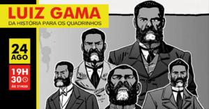 Read more about the article Luiz Gama: Da história para os quadrinhos. Dia: 25/08/2022. Por: Kaled Kanbour