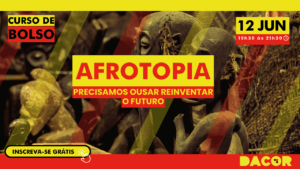 Read more about the article Participe do Curso de Bolso Afrotopia: precisamos ousar reinventar o Futuro