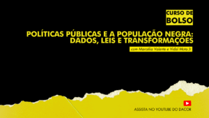 Read more about the article DACOR lança Curso de Bolso Políticas Públicas e a População Negra: Dados, Leis e Transformações