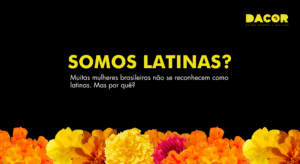 Read more about the article Nós somos latinas?