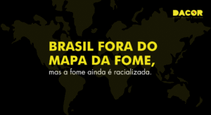 Read more about the article Brasil fora do Mapa da fome, mas a fome ainda é racializada.