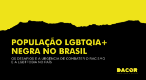 Read more about the article População LGBTQIA+ no Brasil: os desafios e a urgência de combater o racismo e a LGBTfobia no país