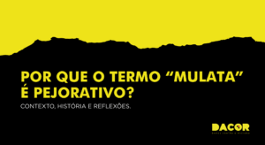 Read more about the article Por que o termo “mulata” é pejorativo? Contexto, história e reflexões.