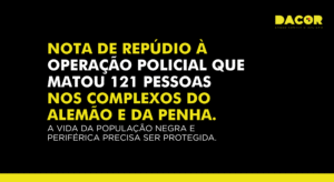 Read more about the article Nota de repúdio à operação policial que matou 121 pessoas nos complexos do Alemão e da Penha. A vida da população negra e periférica precisa ser protegida.