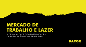 Read more about the article Mercado de trabalho e lazer: a desigualdade de oportunidades para a população negra