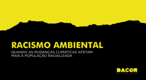 Read more about the article Racismo ambiental: quando as mudanças climáticas afetam mais a população racializada