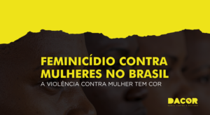 Read more about the article Feminicídio contra mulheres negras no Brasil: a violência contra mulher tem cor