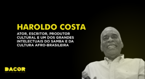 Read more about the article Haroldo Costa: ator, escritor, produtor cultural e um dos grandes intelectuais do samba e da cultura afro-brasileira