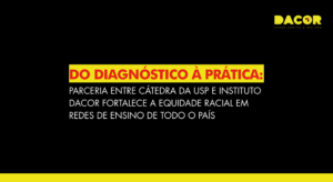 Read more about the article Do diagnóstico à prática: parceria entre Cátedra da USP e Instituto DACOR fortalece a equidade racial em redes de ensino de todo o país