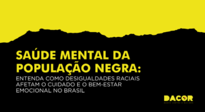 Read more about the article Saúde mental da população negra: entenda como desigualdades raciais afetam o cuidado e o bem-estar emocional no Brasil